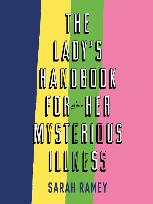 Title details for The Lady's Handbook for Her Mysterious Illness by Sarah Ramey - Available